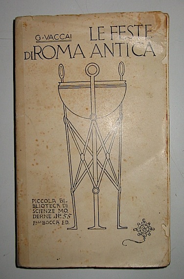 G. Vaccai Le feste di Roma antica 1902 Torino Fratelli Bocca editori